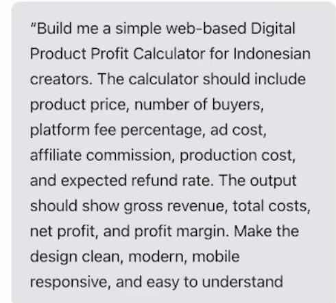 Prompt untuk membuat kalkulator profit produk digital berbasis web bagi kreator Indonesia dengan fitur perhitungan biaya dan margin keuntungan.